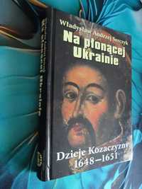 Na płonącej Ukrainie 1648 / 1651 - Władysław A. Serczyk   twarda_NOWA