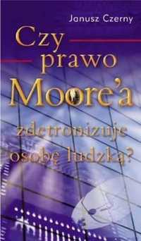 Czy prawo Moore`a zdetronizuje osobę ludzką? - Janusz Czerny