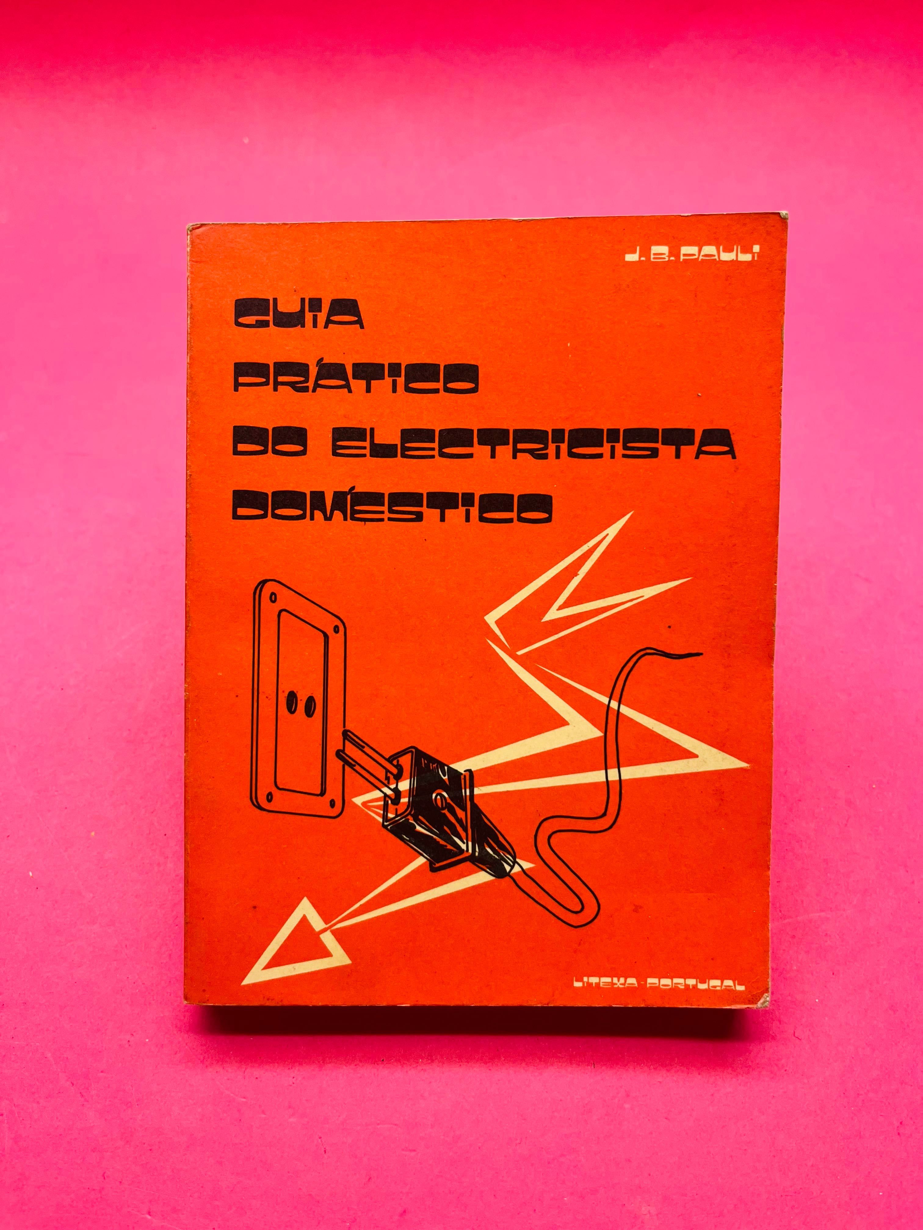 Guia Prático do Electricista Doméstico - J. B. Pauli