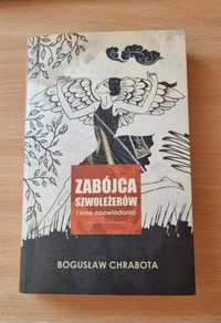 Bogusław Chrabota "Zabójca szwoleżerów i inne opowiadania"