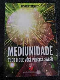 Mediunidade, Tudo o Que Você Precisa Saber - Richard Simonetti