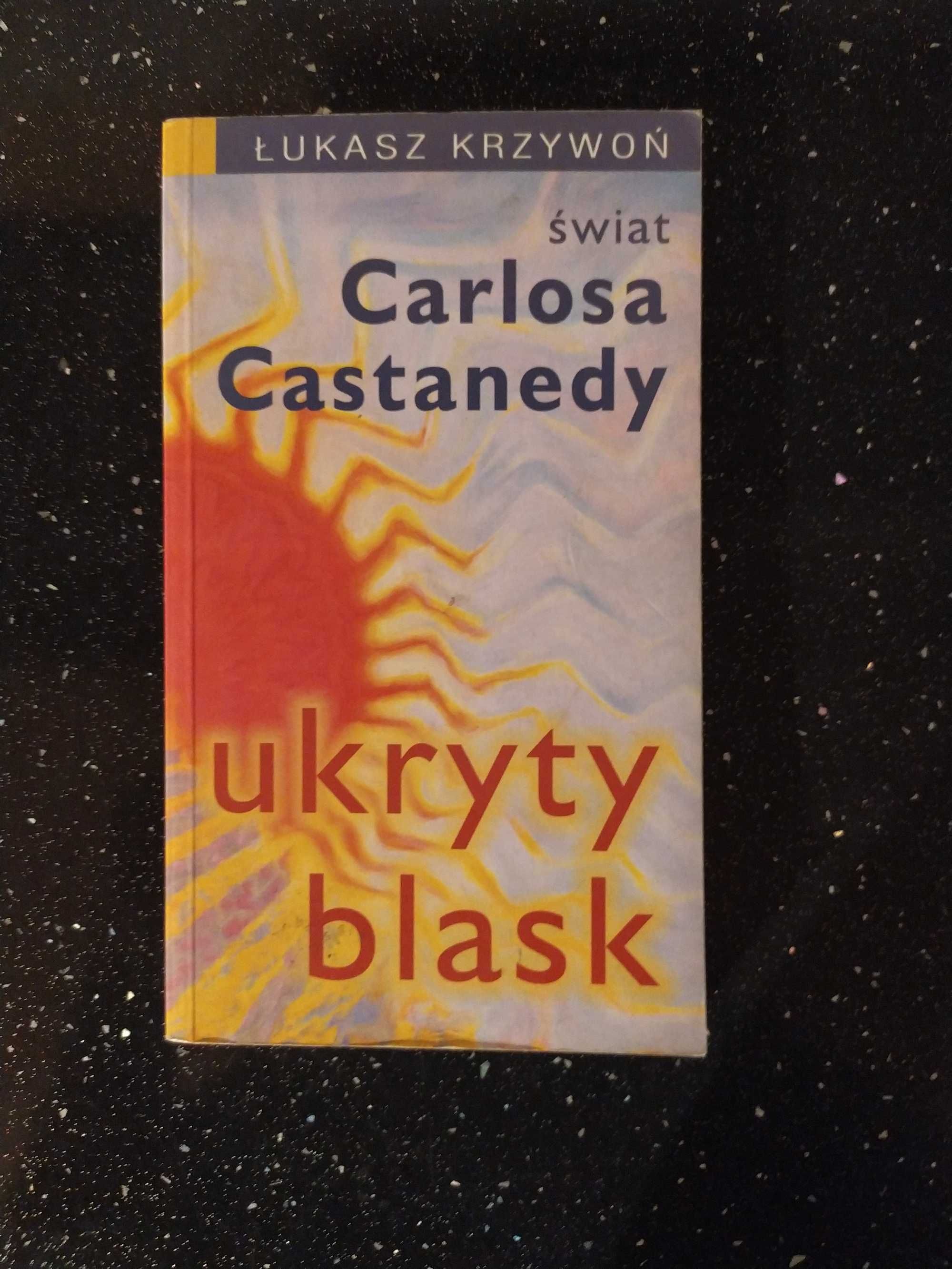 Ukryty blask. Świat Carlosa Castanedy - Łukasz Krzywoń