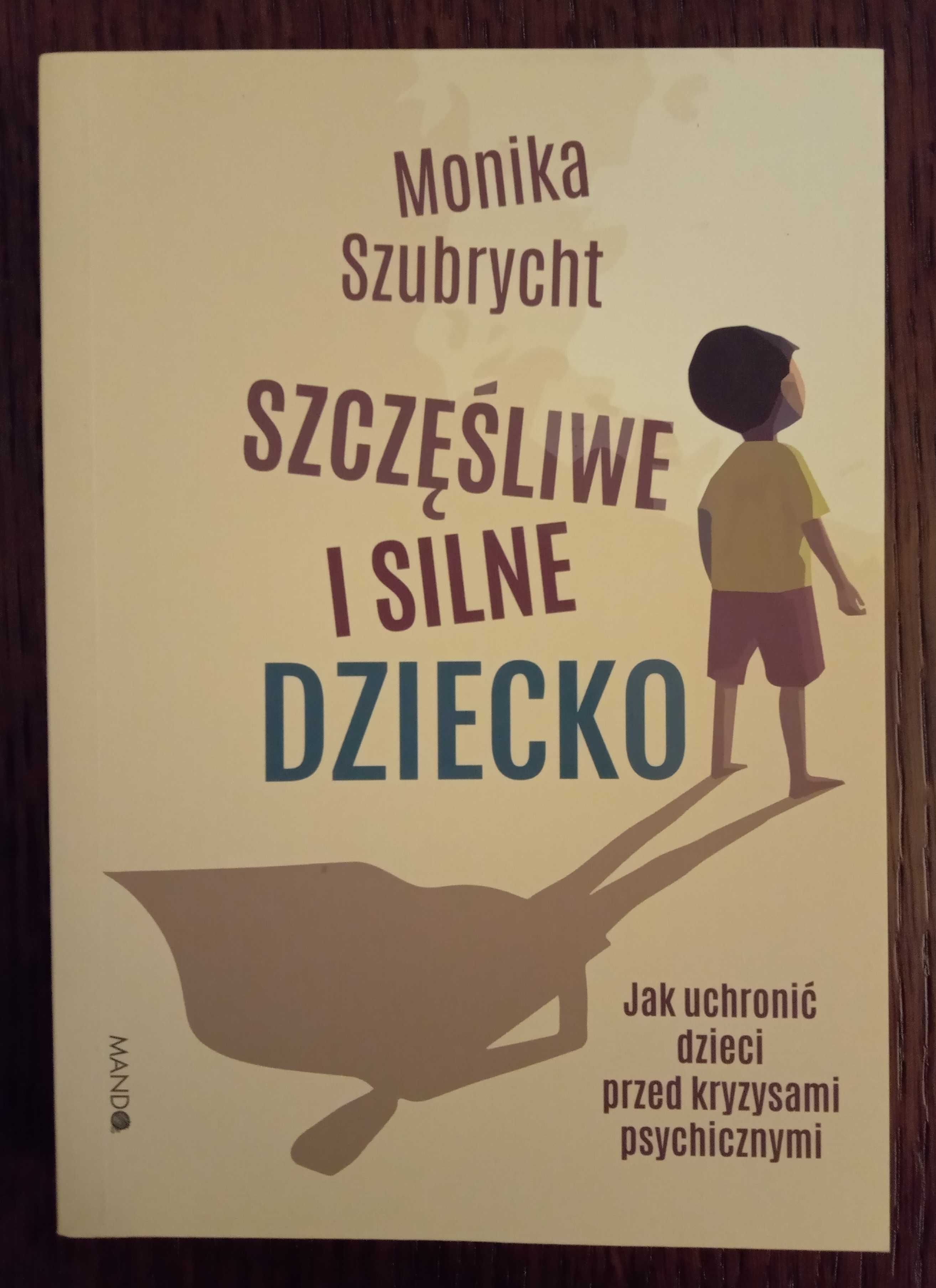 Szczęśliwe i silne dziecko - Monika Szubrycht