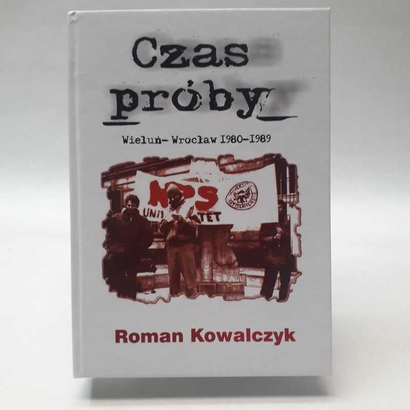 Czas próby Wieluń-Wrocław 1980-89- Kowalczyk Roman