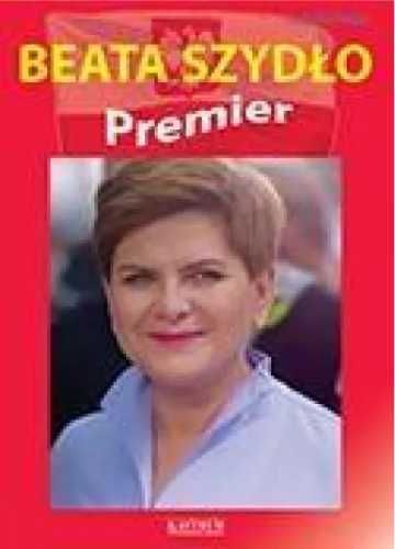 Beata Szydło. Premier - Ludwika Preger