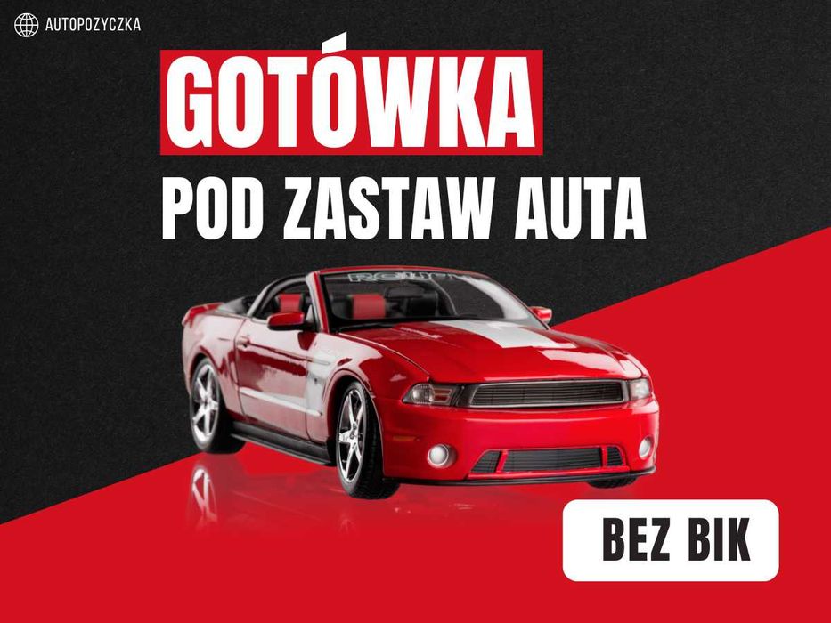 Pożyczka pod zastaw auta bez BIK - bez dochodu - NAWET Z KOMORNIKIEM