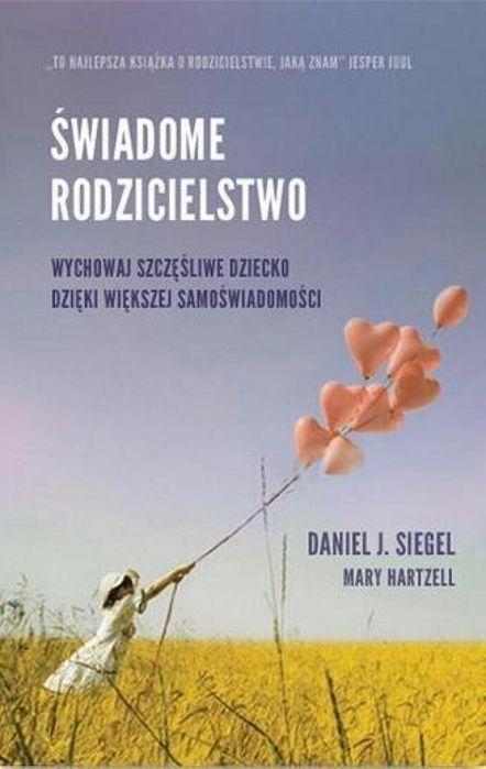 Świadome rodzicielstwo MiND Daniel J. Siegel, Mary Hartzell Rok