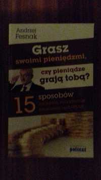 Andrzej Fesnak "Grasz pieniędzmi, czy pieniądze graja tobą?"