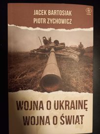 Wojna o Ukrainę. Wojna o świat - Jacek Bartosiak, Piotr Zychowicz