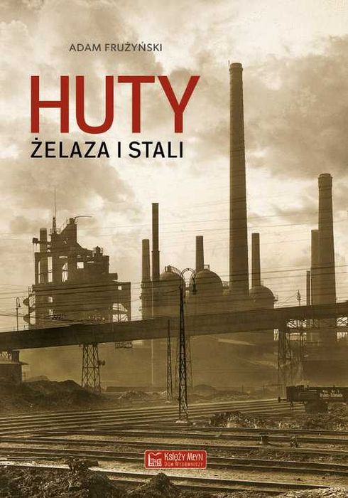 Huty żelaza i stali
Autor: Adam Frużyński