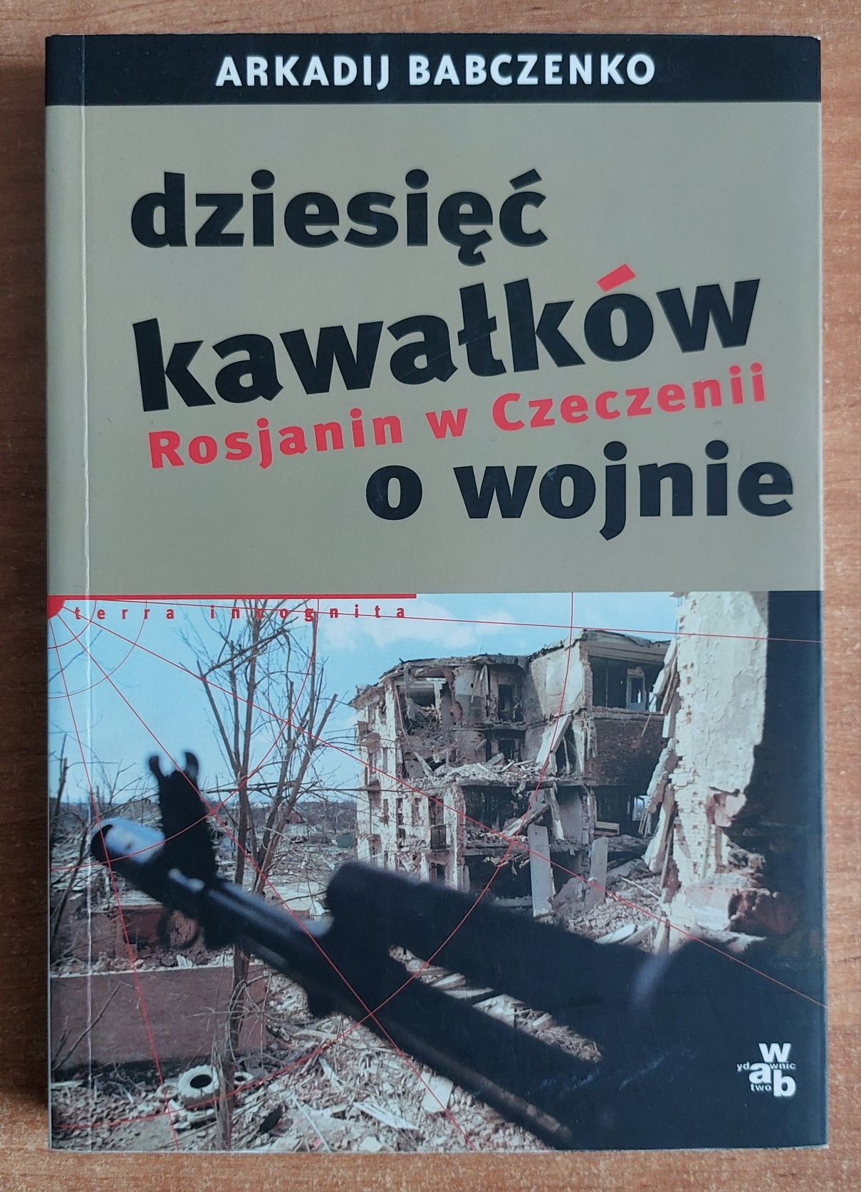 Dziesięć kawałków o wojnie- Rosjanin w Czeczenii- Arkadij Babczenko