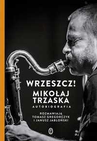 Wrzeszcz!. Mikołaj Trzaska Autobiografia