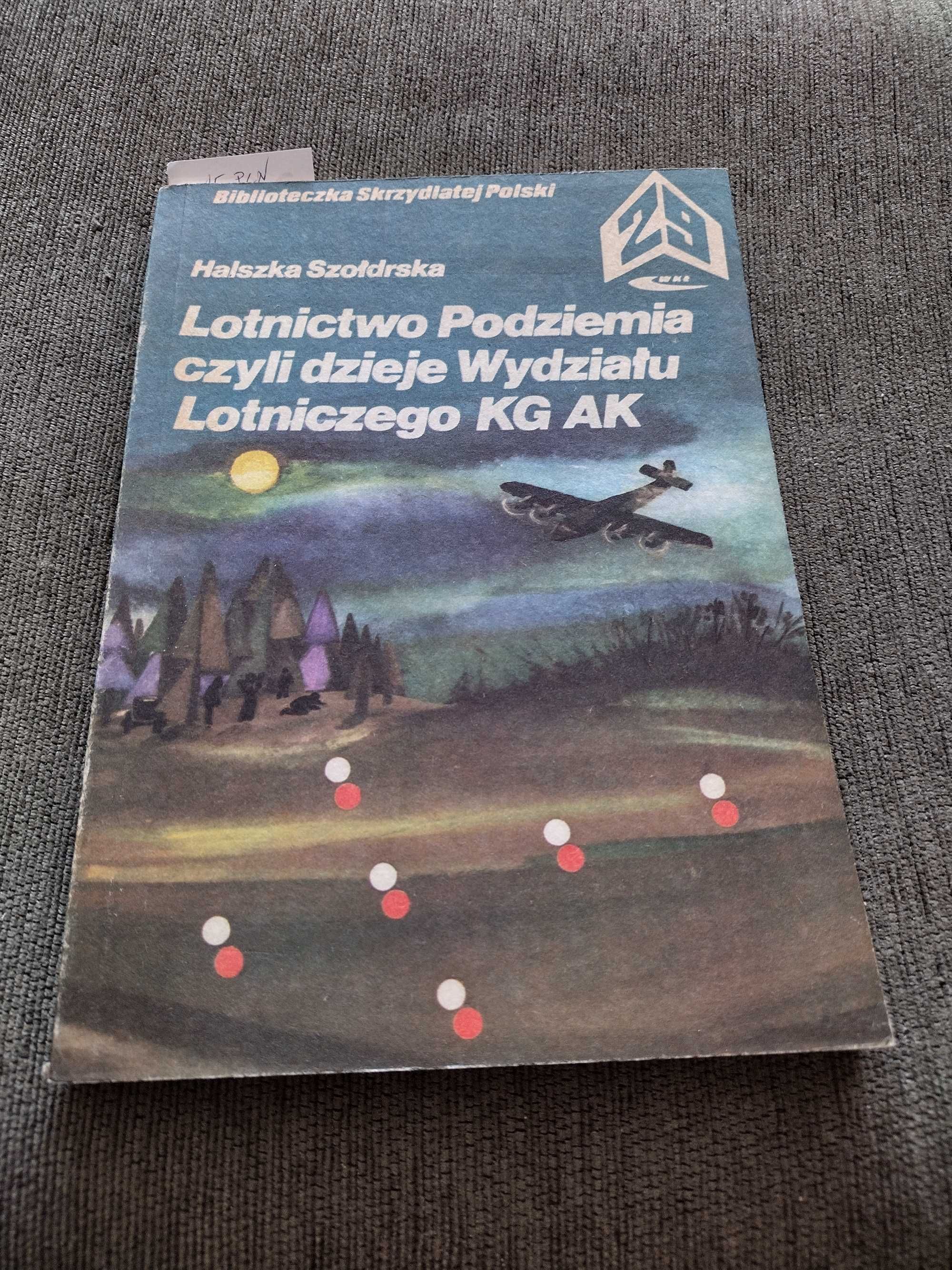 "Lotnictwo Podziemia czyli dzieje wydziału lotniczego KG AK" Szołdrska