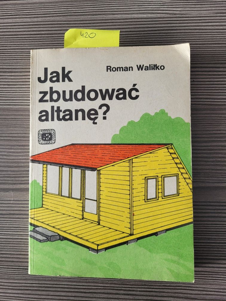 420. "Jak zbudować altanę" Roman Waliłko