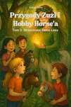 Przygody Zuzi i Hobby Horse’a – Tom 3: Strażniczka Serca Lasu NOWA
