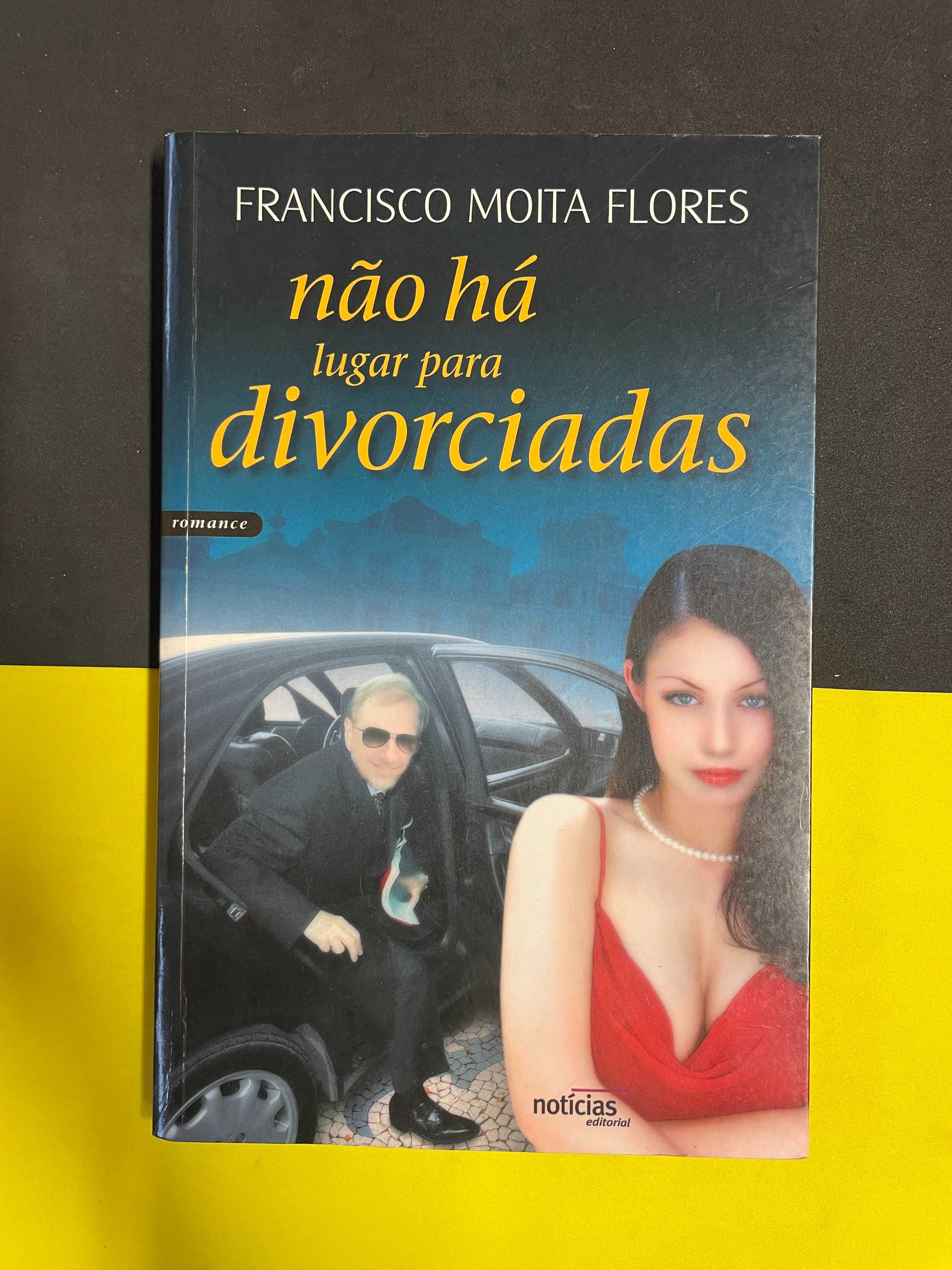 Francisco Moita Flores - Não há Lugar Para Divorciadas