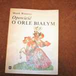 Opowieść o ORLE BIAŁYM - Marek Ruszczyc
