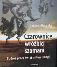 Czarownice wróżbici szamani Podróż przez świat mitów i magii