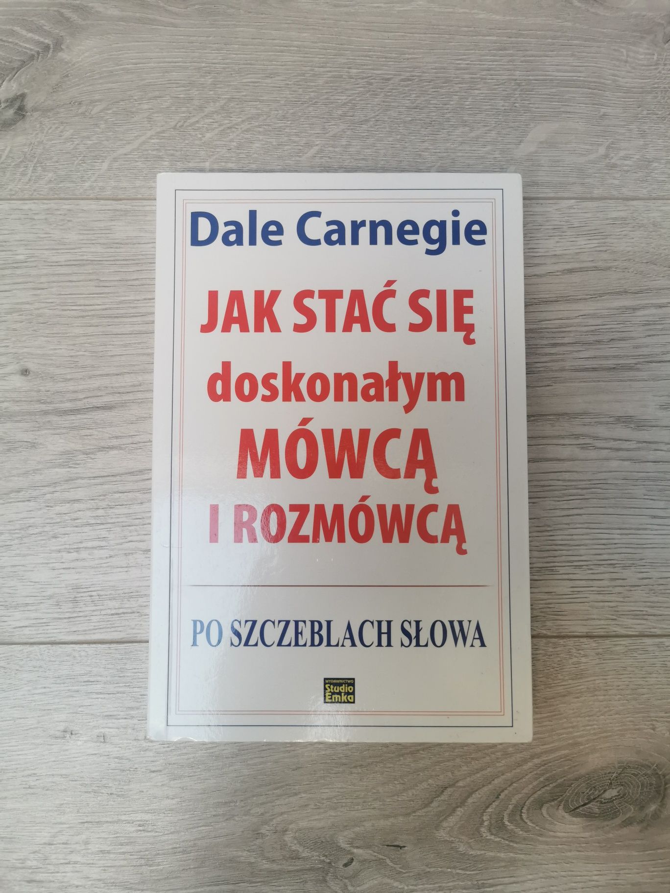 Jak stać się doskonałym mówcą i rozmówcy - Dale Carnegie