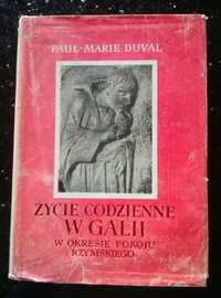 Życie codzienne w Galii w okresie pokoju rzymskiego Paul-Marie Duval