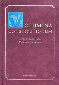 Volumina Constitutionum t. V 1669–1696, vol. 1: 1669–1676 Spory polit.