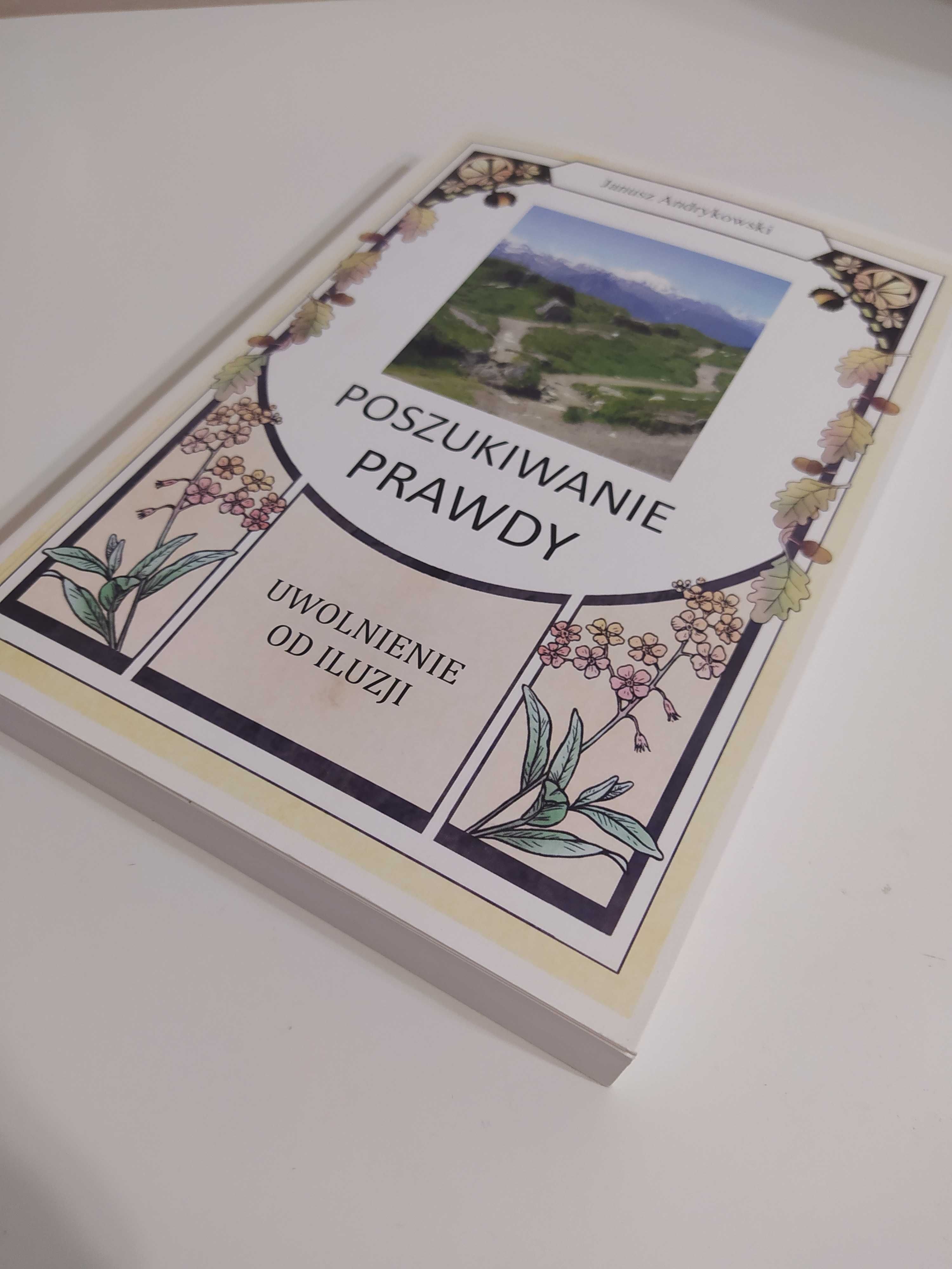 Poszukiwanie Prawdy - Uwolnienie od Iluzji Janusz Andrykowski