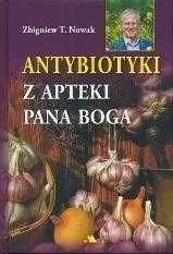 Antybiotyki z apteki Pana Boga
Autor: Zbigniew T. Nowak