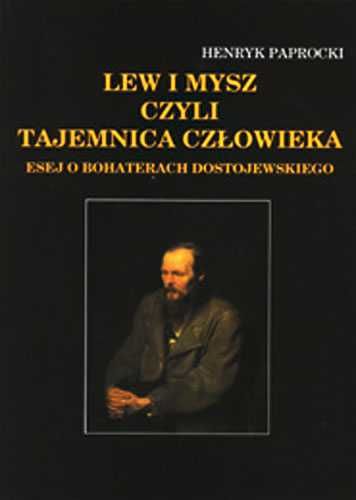 Lew i Mysz czyli tajemnica człowieka Esej o bohaterach Dostojewskiego