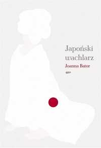 Japoński Wachlarz, Joanna Bator