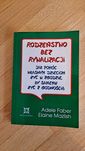 Rodzeństwo bez rywalizacji Adele Faber Elaine Mazlish