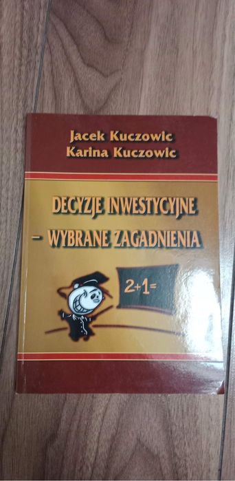 Decyzje inwestycyjne - wybrane zagadnienia. Jacek Kuczowic Karina Kuc