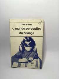 O mundo perceptivo da criança - Tom Bower