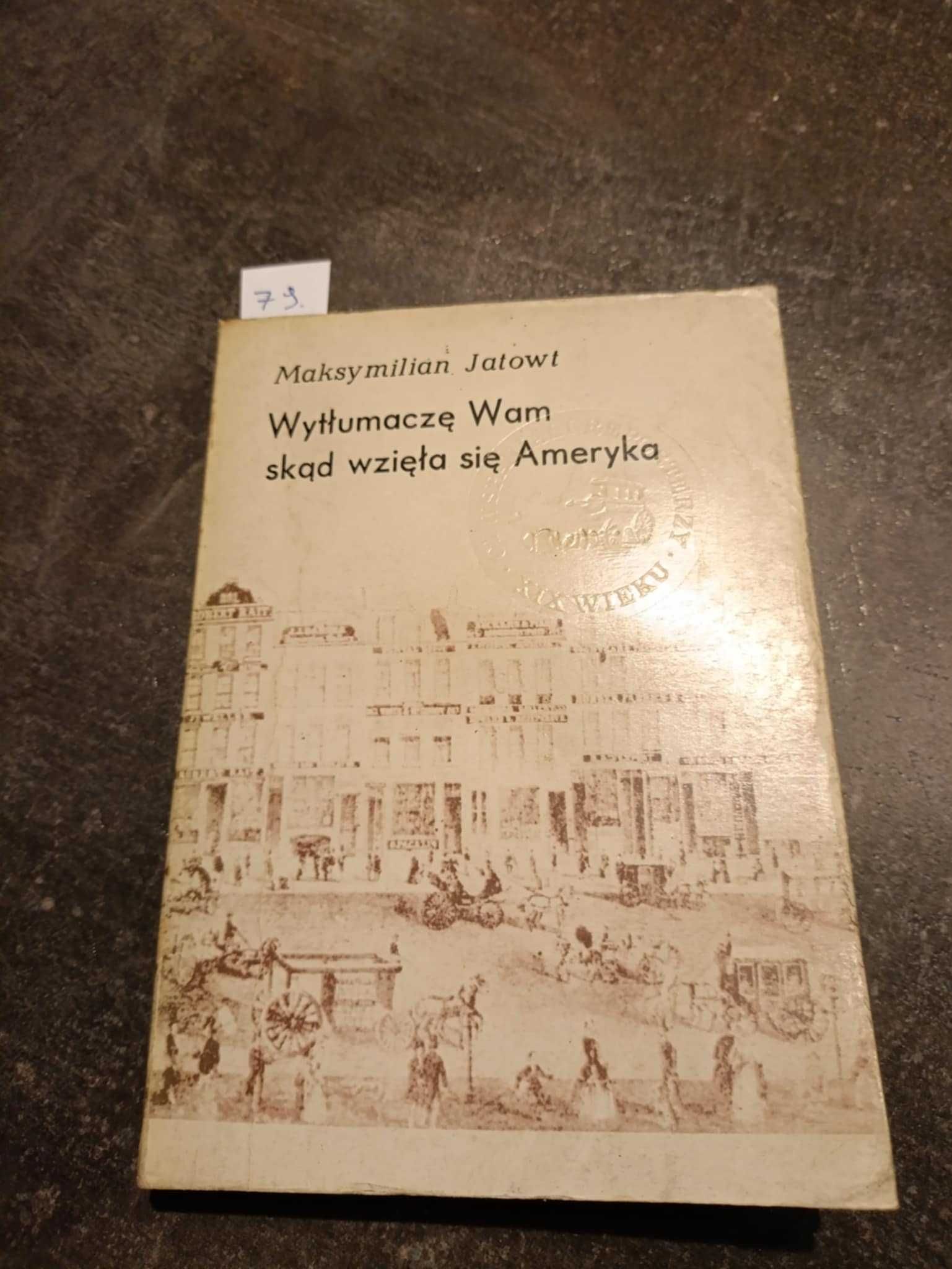 Wytłumaczę Wam skąd wzięła się Ameryka - Maksymilian Jatowt wyd. I