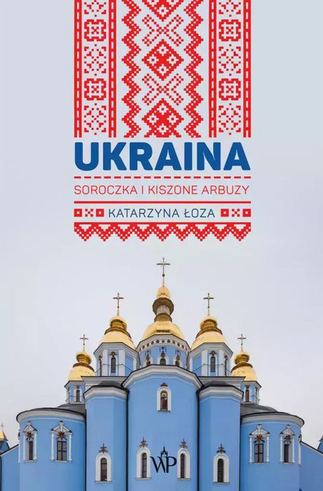 Ukraina. Soroczka i kiszone arbuzy. Poznańskie