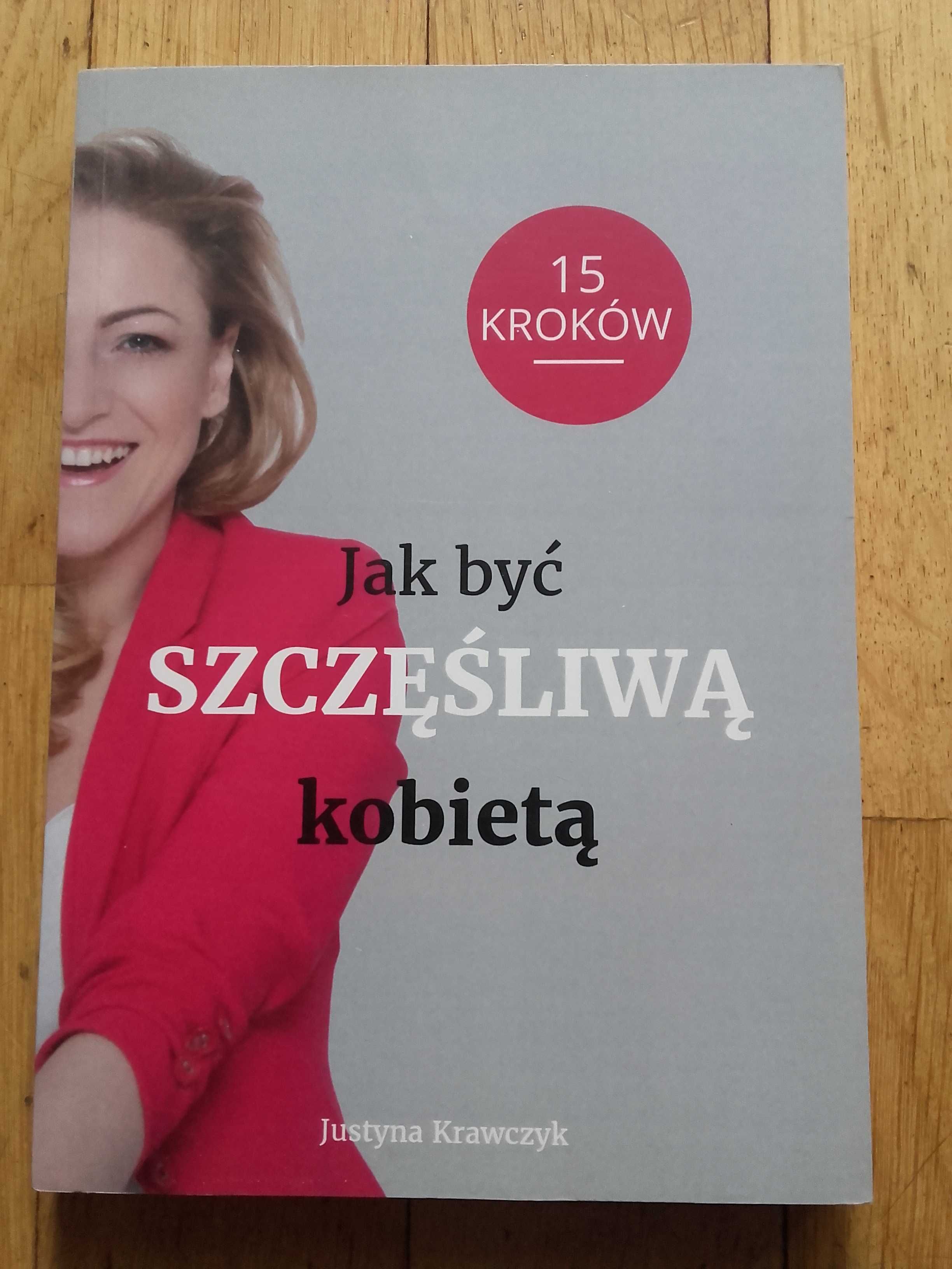 Jak być Szczęśliwą kobietą 15 kroków
Justyna Krawczyk