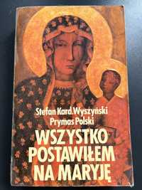 Wszystko postawiłem na Maryję - Stefan Kard. Wyszyński