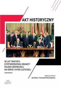 Akt historyczny - 30 lat Traktatu o.. - Jan Barcz, Krzysztof Ruchniew