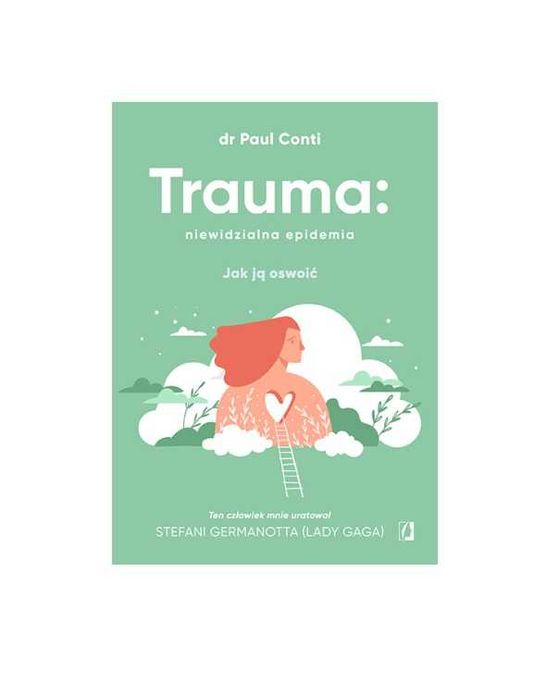 Trauma: niewidzialna epidemia. Jak ją oswoić. dr Paula Conti