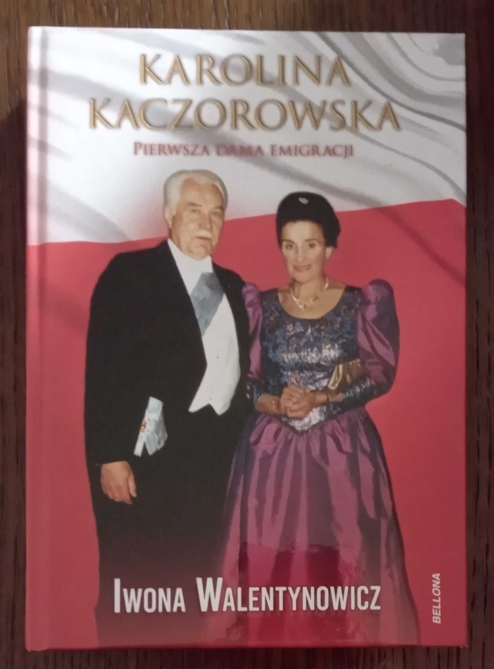 Karolina Kaczorowska. Pierwsza Dama emigracji - Iwona Walentynowicz