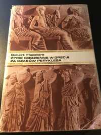 Życie codzienne w Grecji za czasów Peryklesa, Robert Flaceliere