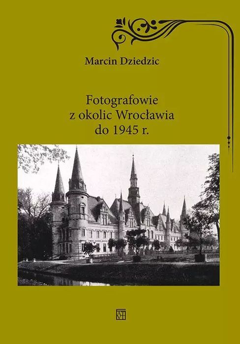Fotografowie Z Okolic Wrocławia Do 1945 R. Marcin Dziedzic Nowa