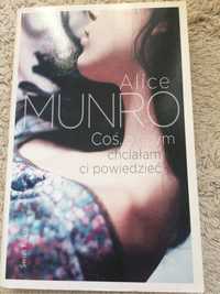 Książka Alice Munro „Coś, o czym chcialam ci powiedzieć”