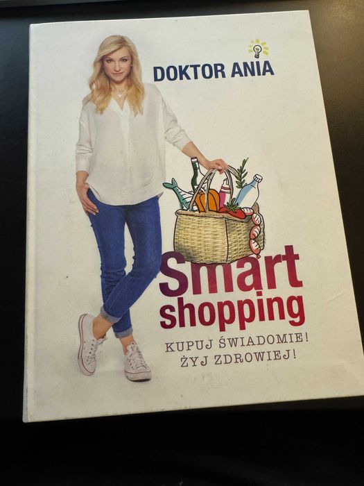 Smart shopping. Kupuj świadomie! Żyj zdrowiej! - Anna Makowska