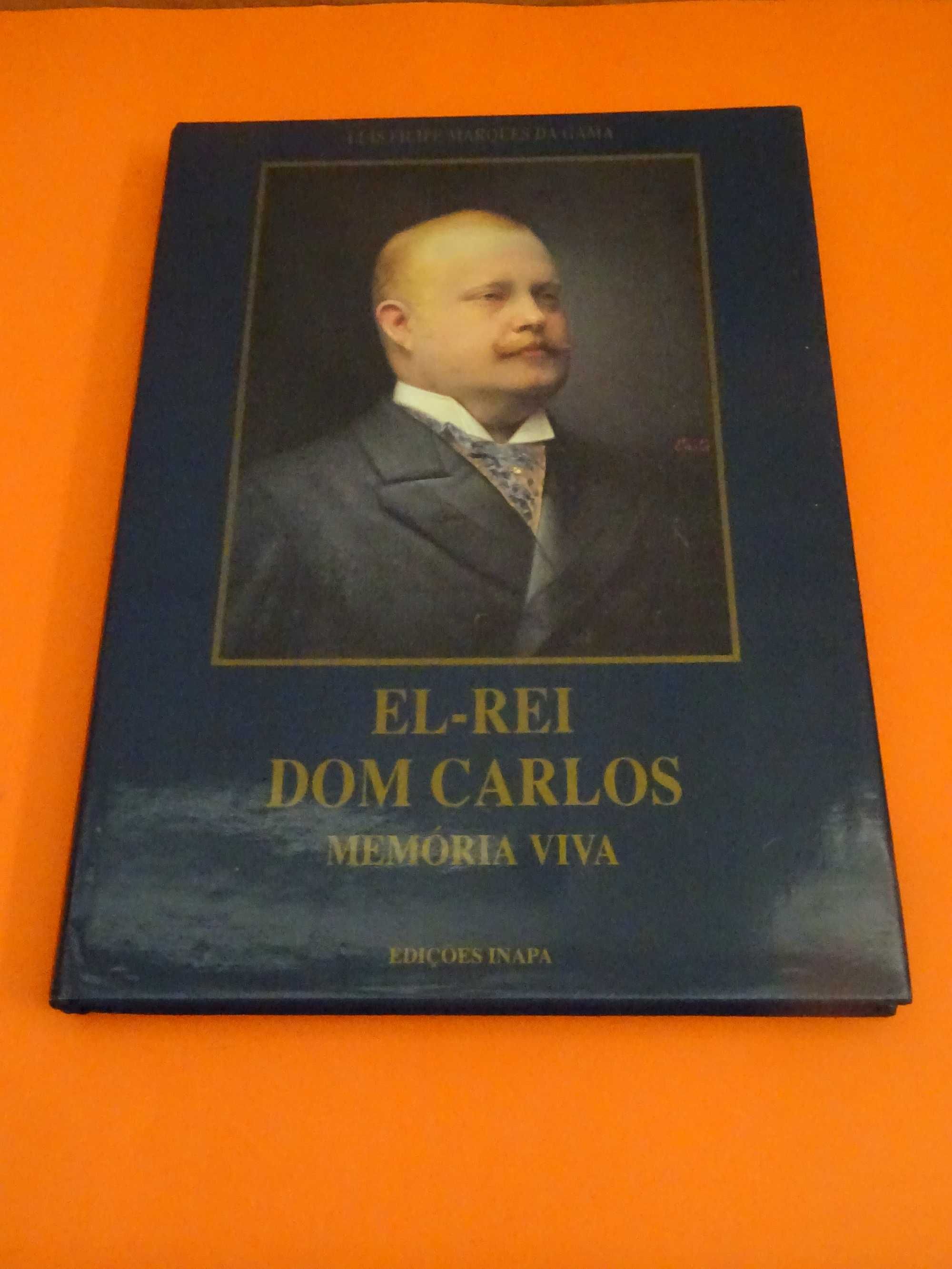 El-Rei Dom Carlos -Memória Viva -  Luís Filipe Marques da Gama