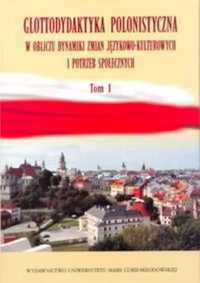 Glottodydaktyka polonistyczna w obliczu. T.1 - Jan Mazur, Agata Małys