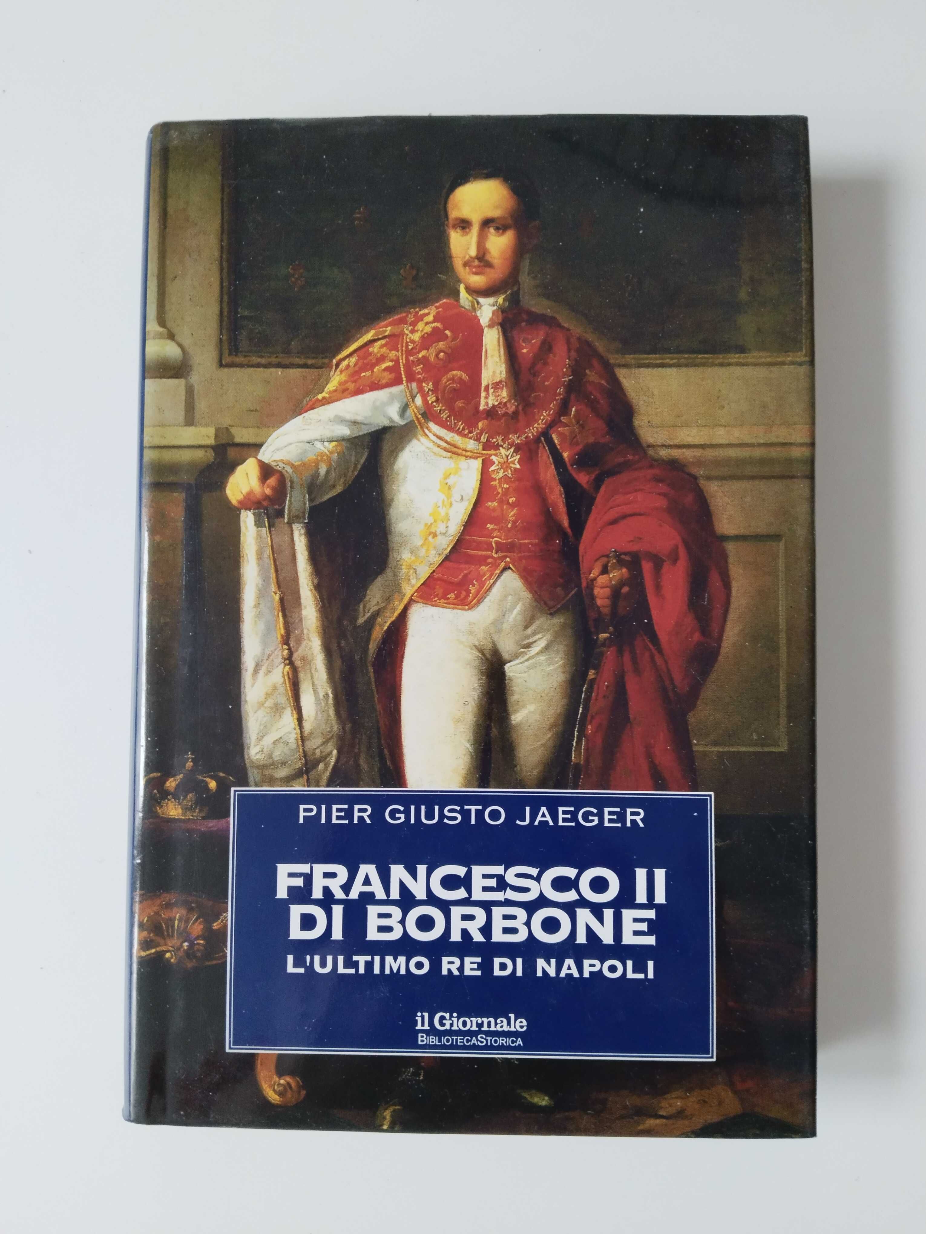 In italiano. Francesco ll Di Borbone. Pier Giusto Jaeger