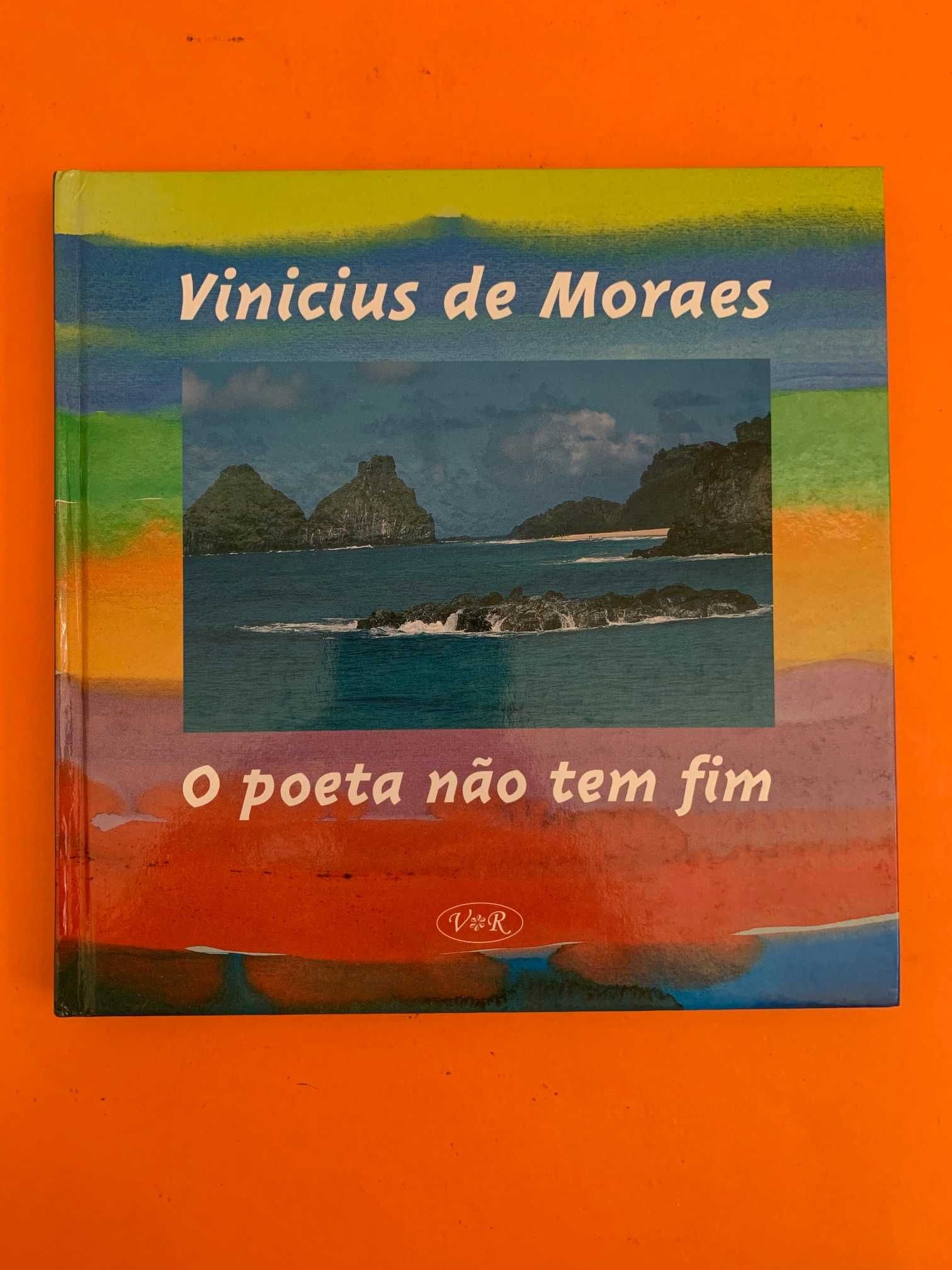 O poeta não tem fim - Vinicius de Moraes