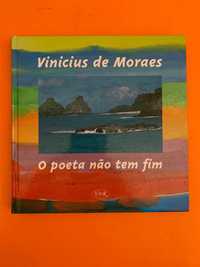 O poeta não tem fim - Vinicius de Moraes