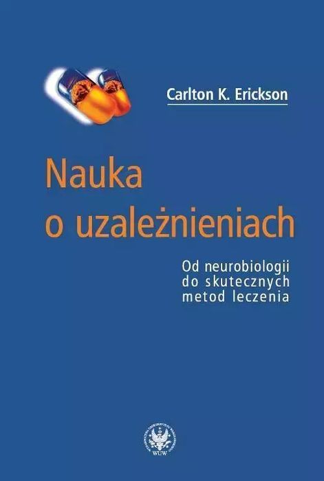 Nauka O Uzależnieniach. Od Neurobiologii Do Skutecznych Metod Leczenia