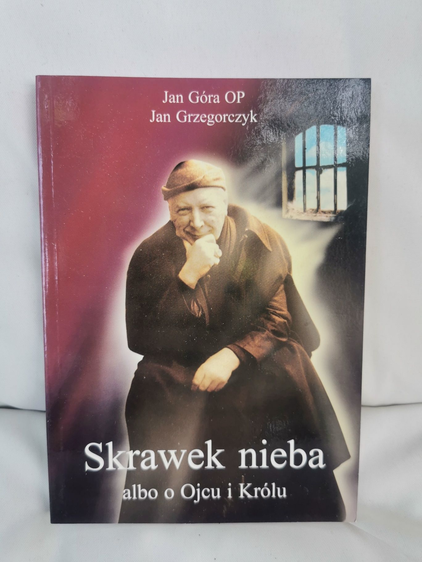Skrawek nieba albo o Ojcu i Królu
Jan Góra